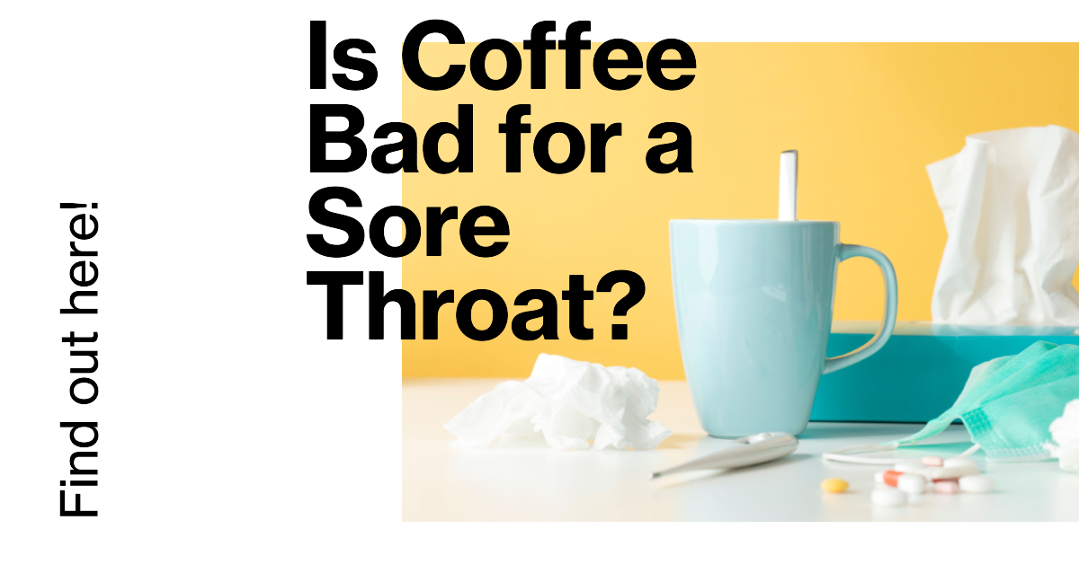 Debunking the Debate Is Coffee Bad for a Sore Throat?