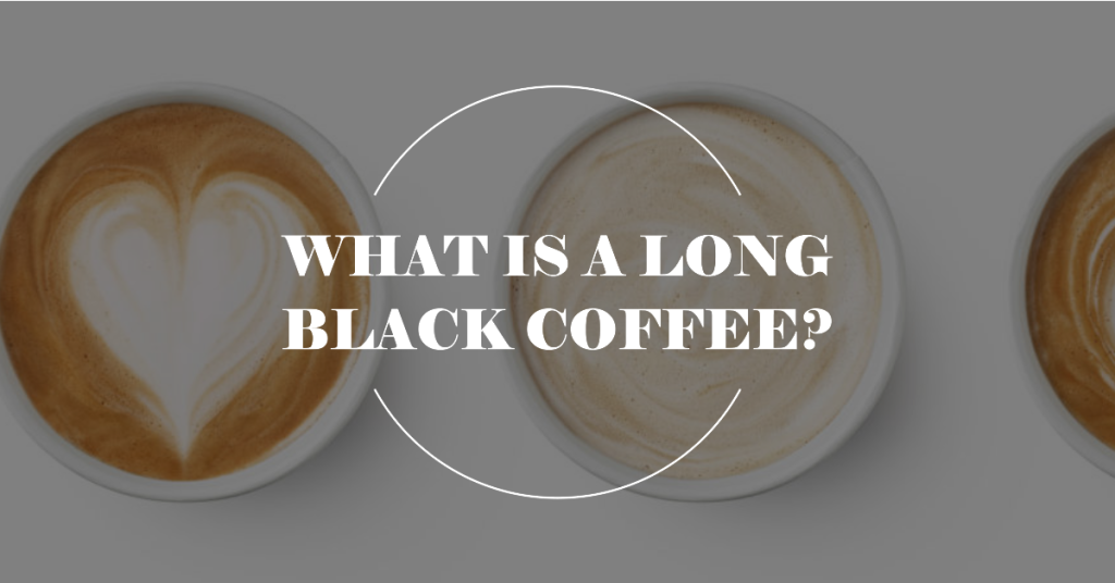 what is a long black coffee