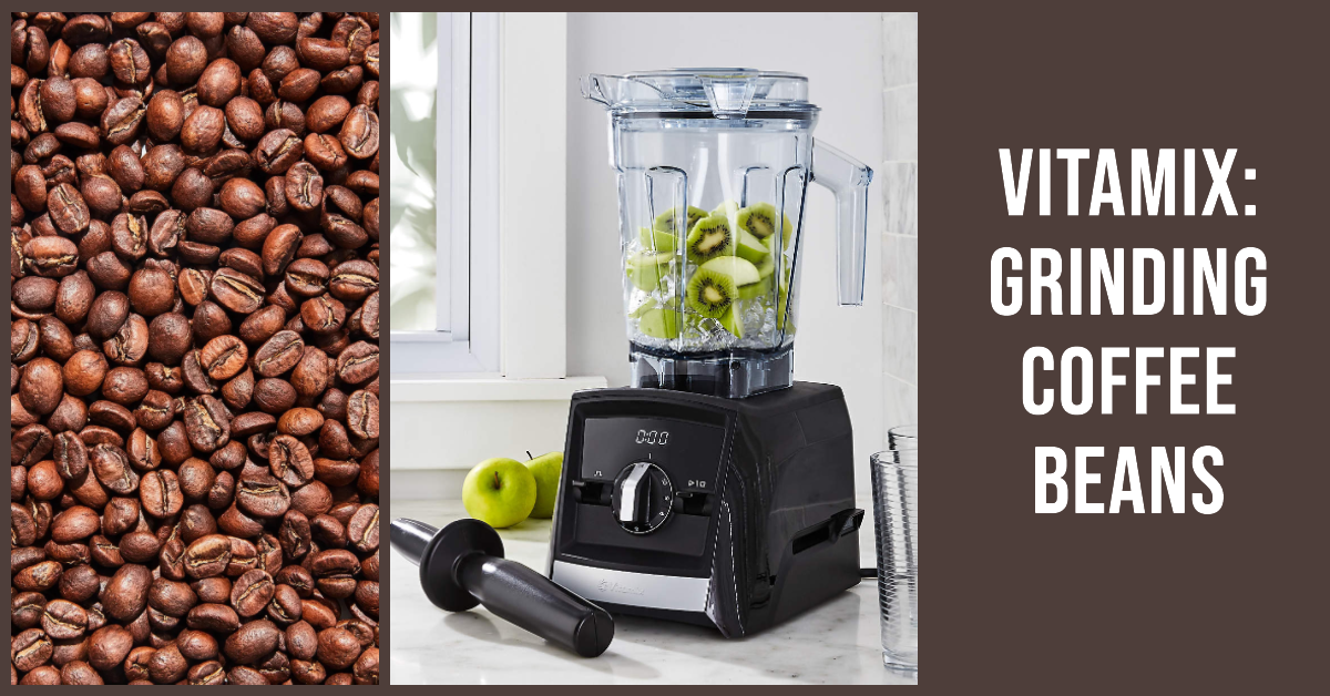 Vitamix Owners The Ultimate Guide to Grinding Coffee Beans