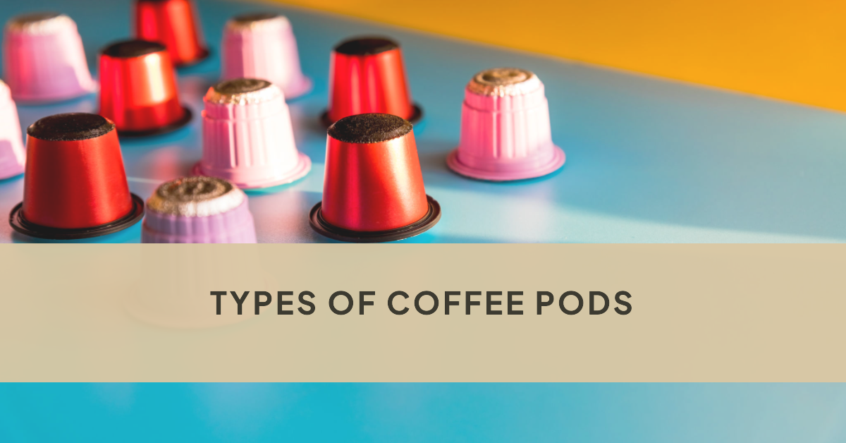 8 Types of Coffee Pods Explained (with Pros and Cons)